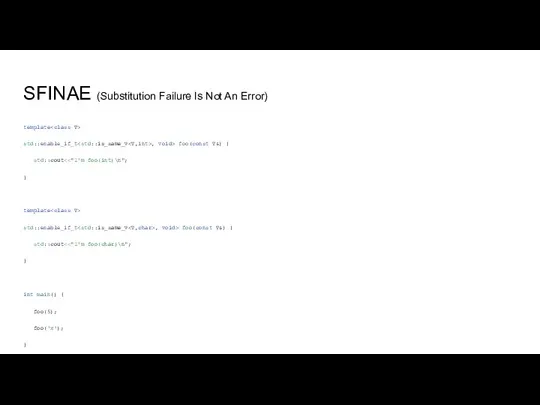 SFINAE (Substitution Failure Is Not An Error) template std::enable_if_t , void> foo(const