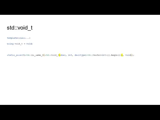 std::void_t template using void_t = void; static_assert(std::is_same_v {}.begin())>, void>);