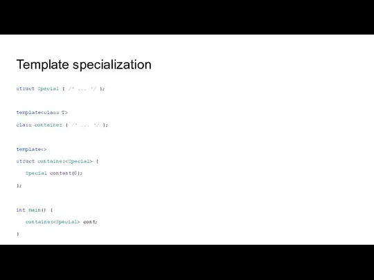 Template specialization struct Special { /* ... */ }; template class container
