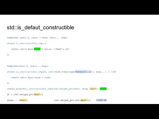 std::is_defaut_constructible template struct is_constructible_impl { static const bool value = false; //That’s