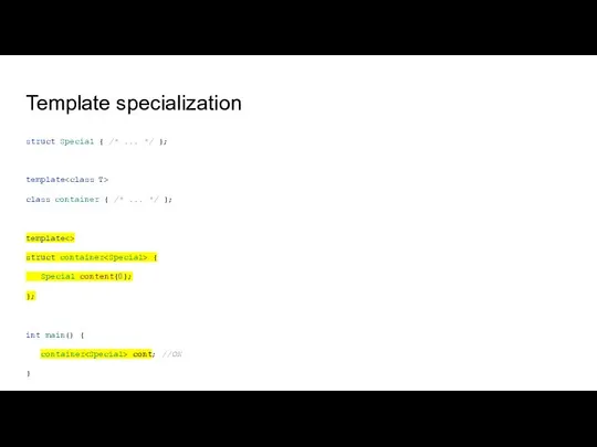 Template specialization struct Special { /* ... */ }; template class container