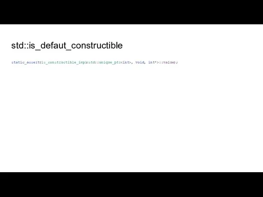 std::is_defaut_constructible static_assert(is_constructible_impl , void, int*>::value);