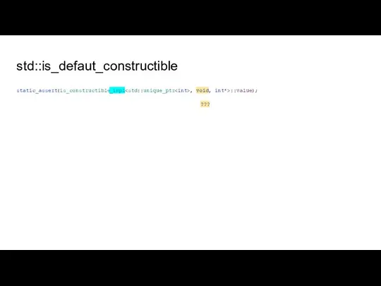 std::is_defaut_constructible static_assert(is_constructible_impl , void, int*>::value); ???
