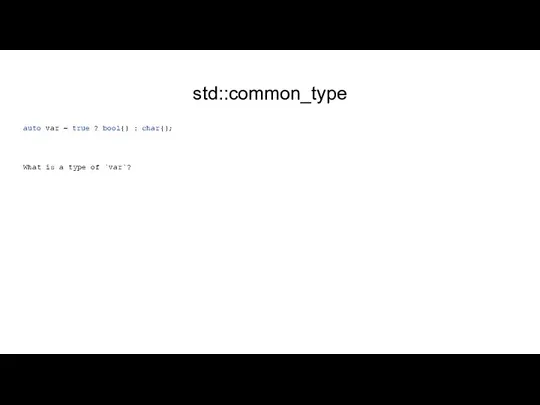 std::common_type auto var = true ? bool{} : char{}; What is a type of `var`?