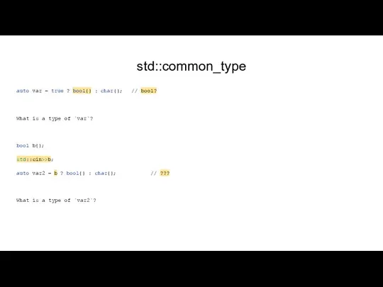std::common_type auto var = true ? bool{} : char{}; // bool? What