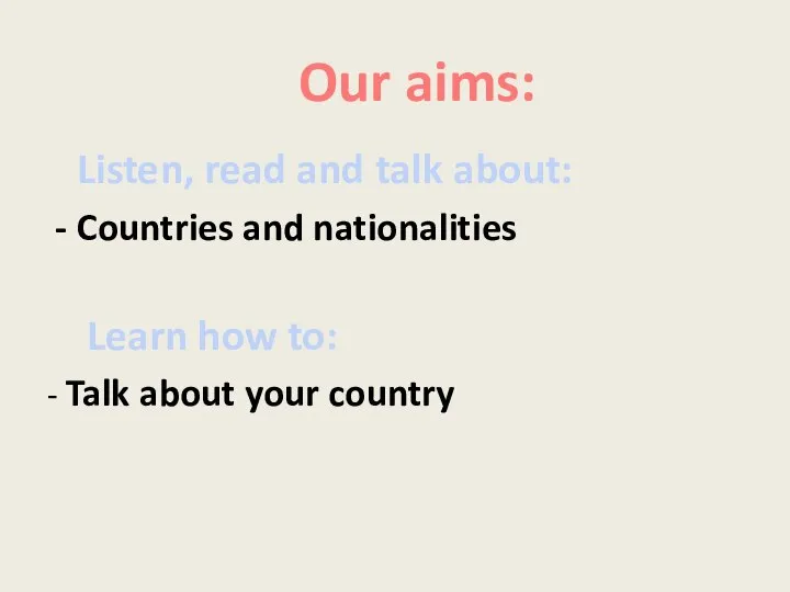 Listen, read and talk about: Countries and nationalities Learn how to: -