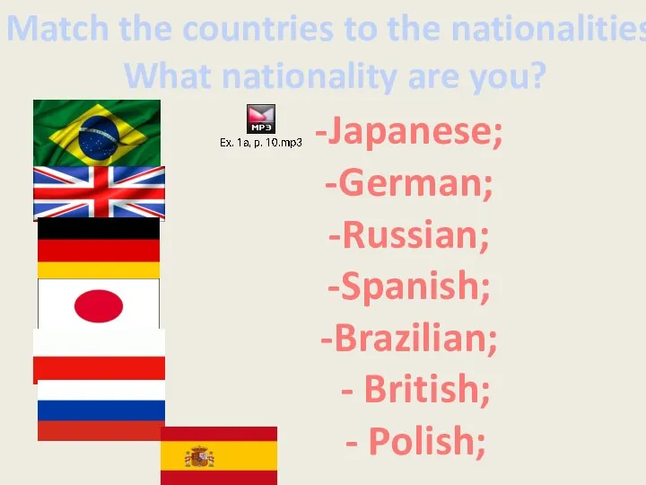 Japanese; German; Russian; Spanish; Brazilian; - British; - Polish; Match the countries
