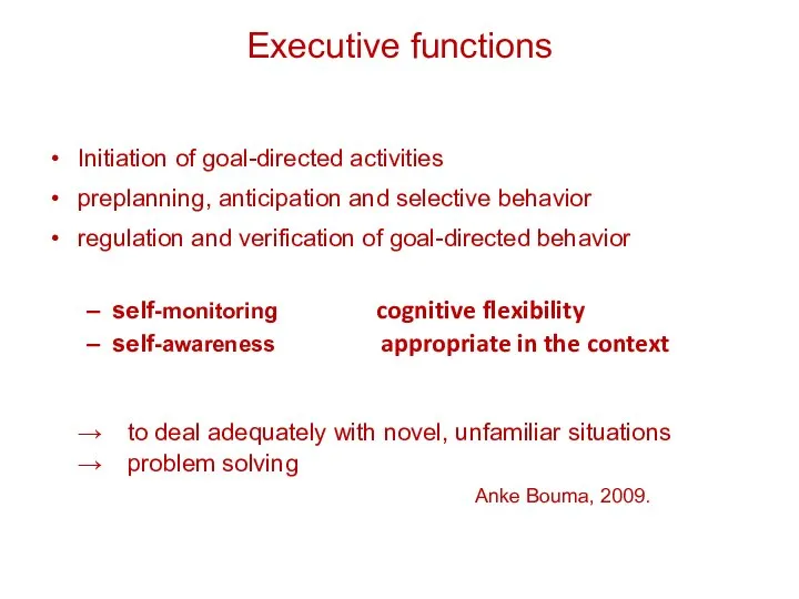 Executive functions Initiation of goal-directed activities preplanning, anticipation and selective behavior regulation