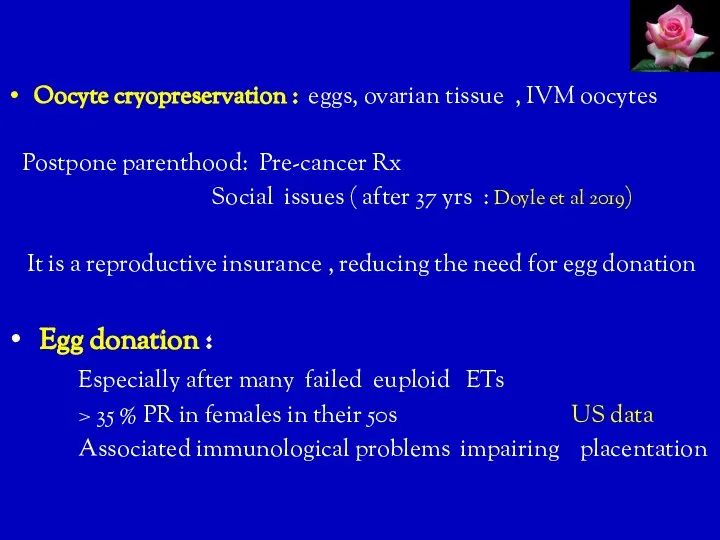 Oocyte cryopreservation : eggs, ovarian tissue , IVM oocytes Postpone parenthood: Pre-cancer