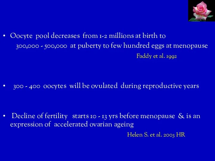 Oocyte pool decreases from 1-2 millions at birth to 300,000 - 500,000