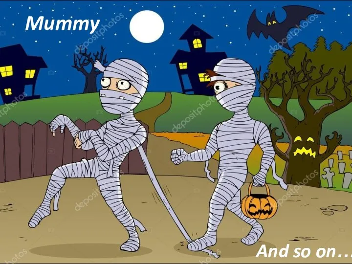 Mummy And so on…