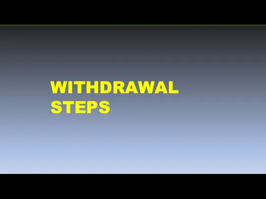 WITHDRAWAL STEPS