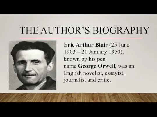 THE AUTHOR’S BIOGRAPHY Eric Arthur Blair (25 June 1903 – 21 January