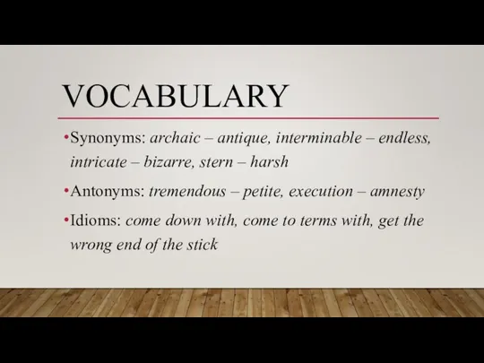 VOCABULARY Synonyms: archaic – antique, interminable – endless, intricate – bizarre, stern