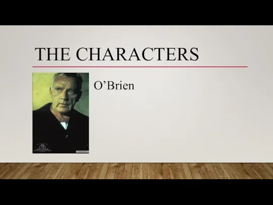 THE CHARACTERS O’Brien