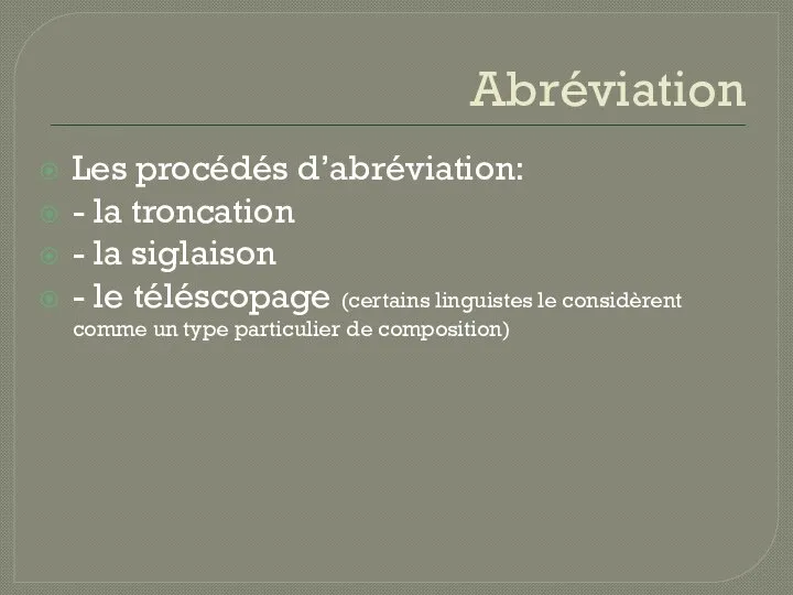 Abréviation Les procédés d’abréviation: - la troncation - la siglaison - le