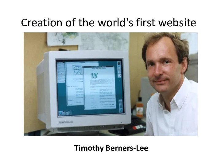 Creation of the world's first website Timothy Berners-Lee