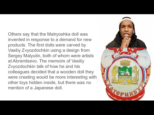 Others say that the Matryoshka doll was invented in response to a