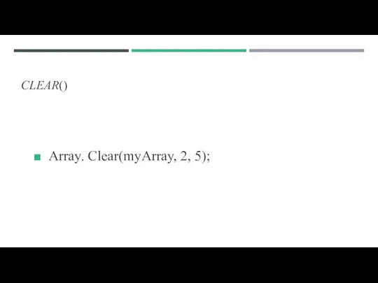 CLEAR() Array. Clear(myArray, 2, 5);