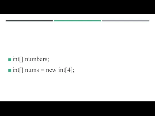 int[] numbers; int[] nums = new int[4];