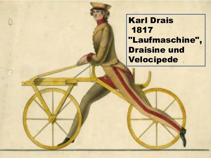 Karl Drais 1817 "Laufmaschine", Draisine und Velocipede