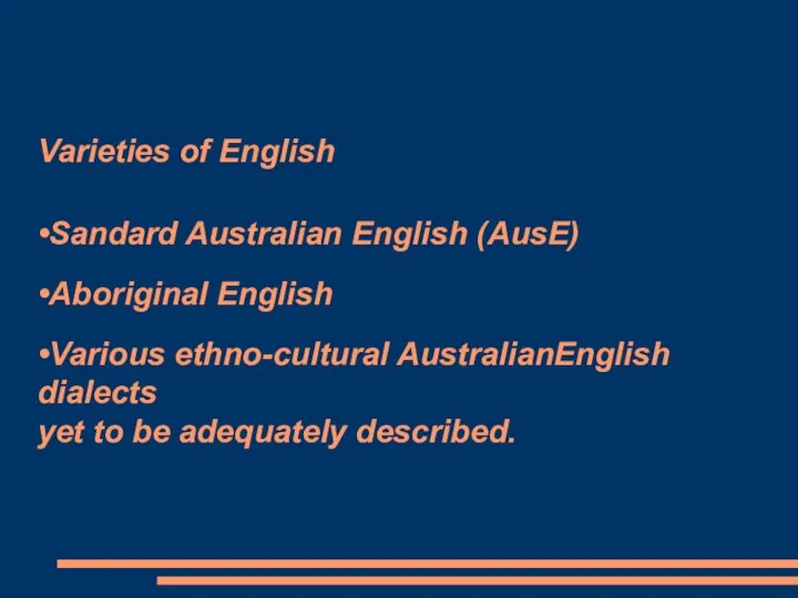 Varieties of English •Sandard Australian English (AusE) •Aboriginal English •Various ethno-cultural AustralianEnglish