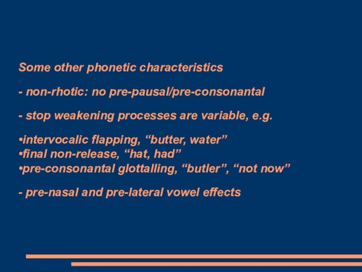 Some other phonetic characteristics - non-rhotic: no pre-pausal/pre-consonantal - stop weakening processes