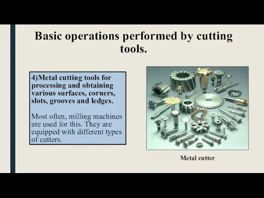 Basic operations performed by cutting tools. 4)Metal cutting tools for processing and