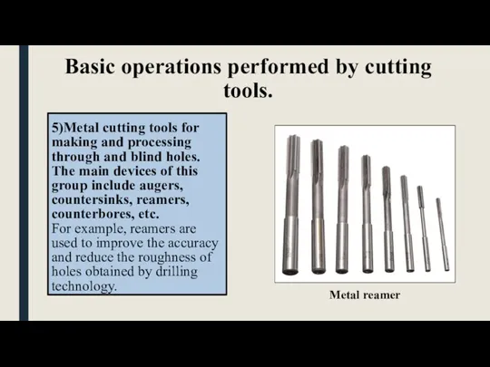 Basic operations performed by cutting tools. 5)Metal cutting tools for making and