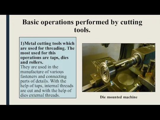 Basic operations performed by cutting tools. 1)Metal cutting tools which are used