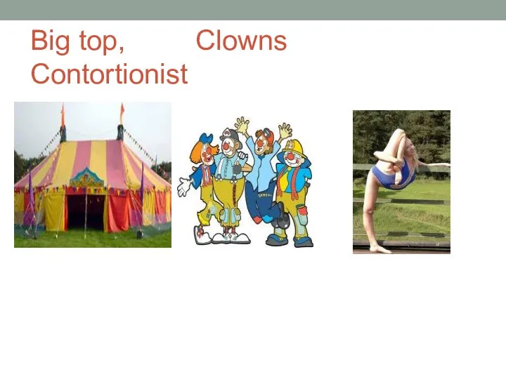 Big top, Clowns Contortionist