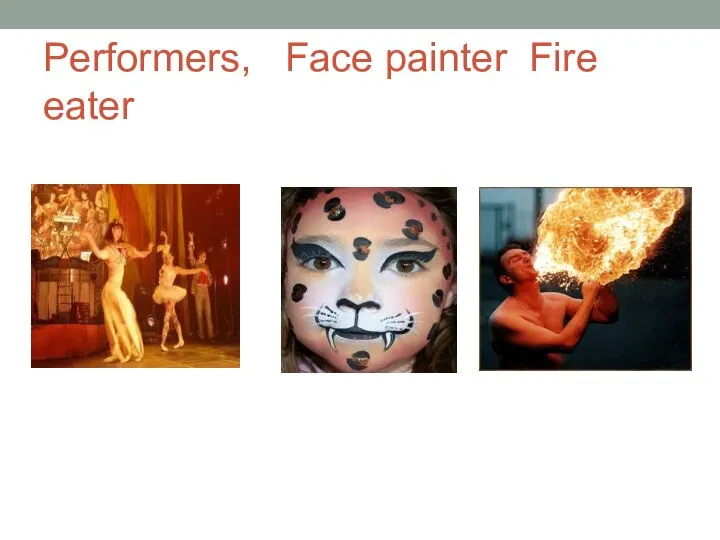 Performers, Face painter Fire eater