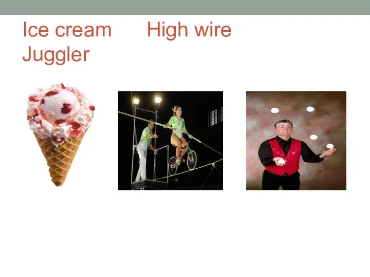 Ice cream High wire Juggler