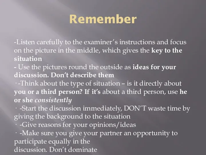 Remember -Listen carefully to the examiner’s instructions and focus on the picture