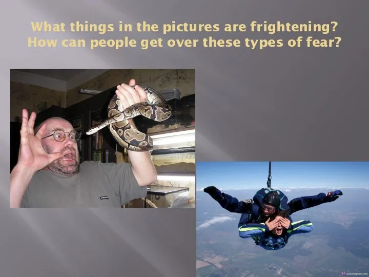 What things in the pictures are frightening? How can people get over these types of fear?