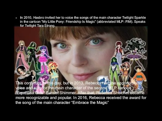 In 2010, Hasbro invited her to voice the songs of the main