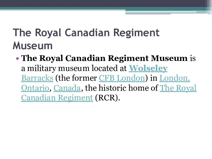 The Royal Canadian Regiment Museum The Royal Canadian Regiment Museum is a