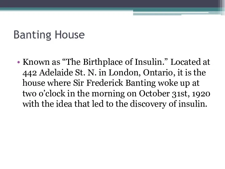 Banting House Known as “The Birthplace of Insulin.” Located at 442 Adelaide