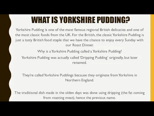 WHAT IS YORKSHIRE PUDDING? Yorkshire Pudding is one of the most famous