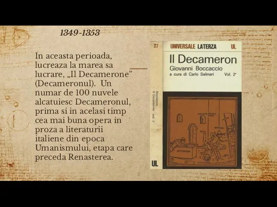 1349-1353 In aceasta perioada, lucreaza la marea sa lucrare, „Il Decamerone” (Decameronul).