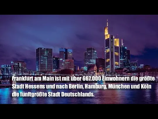 Frankfurt am Main ist mit über 667.000 Einwohnern die größte Stadt Hessens