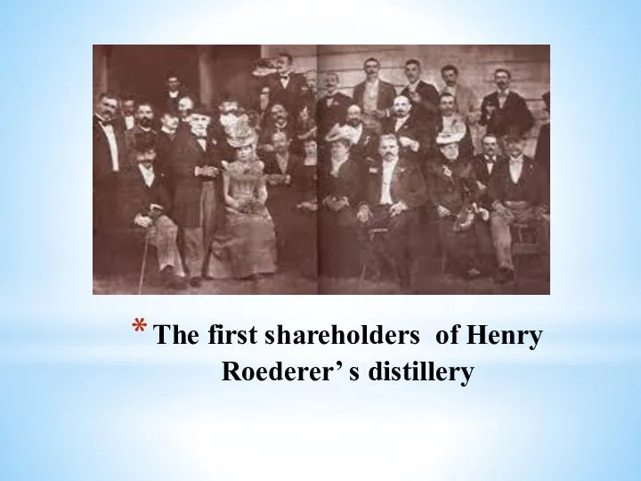 The first shareholders of Henry Roederer’ s distillery