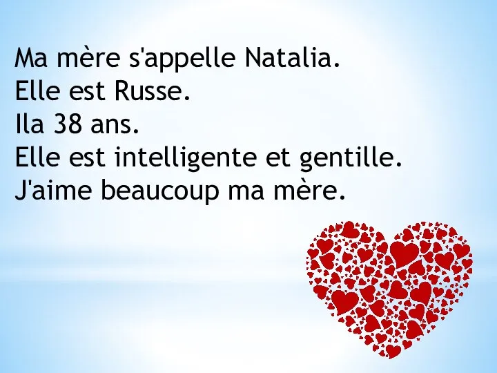 Ma mère s'appelle Natalia. Elle est Russe. Ila 38 ans. Elle est