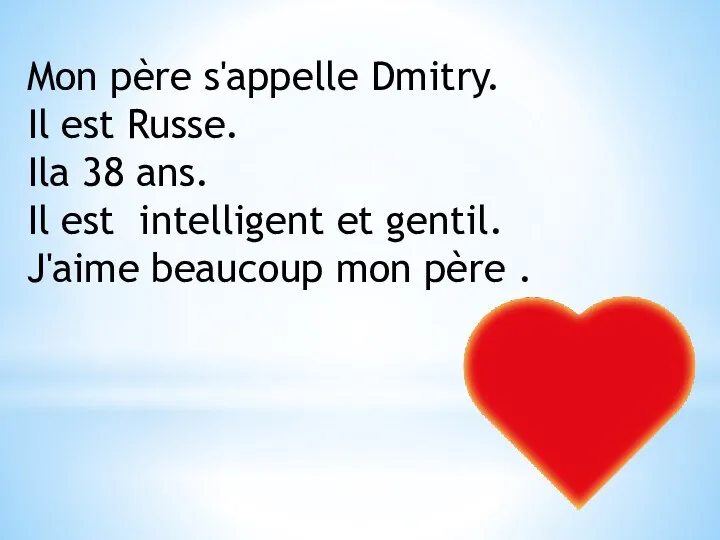 Mon père s'appelle Dmitry. Il est Russe. Ila 38 ans. Il est