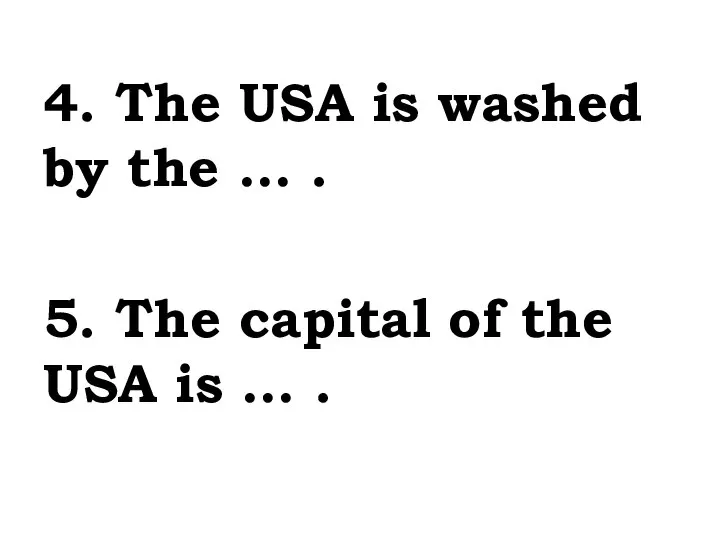 4. The USA is washed by the … . 5. The capital