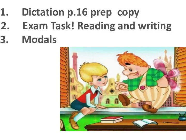 Dictation p.16 prep copy Exam Task! Reading and writing Modals