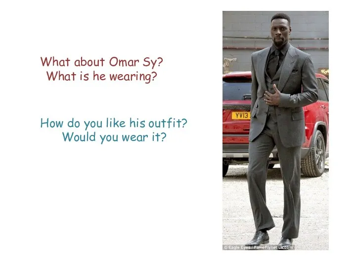 What about Omar Sy? What is he wearing? How do you like