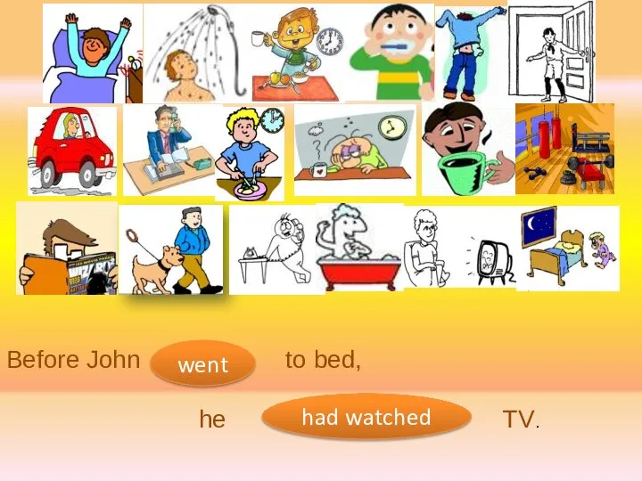 Before John to bed, he TV. went had watched