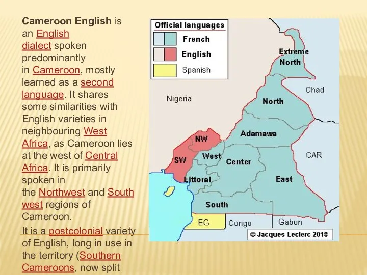 Cameroon English is an English dialect spoken predominantly in Cameroon, mostly learned