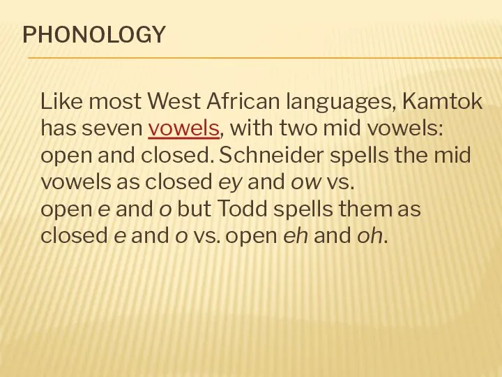 PHONOLOGY Like most West African languages, Kamtok has seven vowels, with two